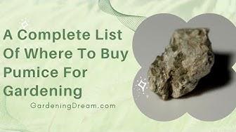 'Video thumbnail for A Complete List Of Where To Buy Pumice For Gardening'